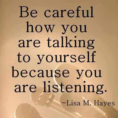Quote stating "Be careful how you are talking to yourself because you are listening" by Lisa M. Hayes in black text with a brown background with 